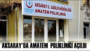 AKSARAY'DA AMATEM (ALKOL MADDE TEDAVİ) POLİKLİNİĞİ AÇILDI