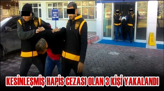 AKSARAY'DA KESİNLEŞMİŞ HAPİS CEZASI OLAN 3 KİŞİ YAKALANDI