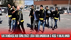 AKSARAY'DA VATANDAŞLARI BİNLERCE LİRA DOLANDIRAN 3 KİŞİ YAKALANDI