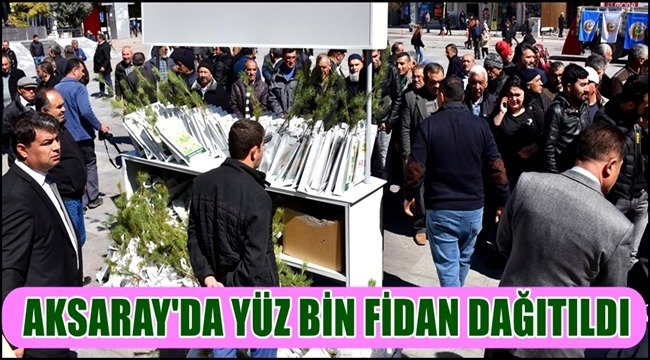 AKSARAY'DA YÜZ BİN FİDAN DAĞITILDI