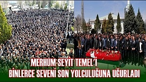 MERHUM SEYİT TEMEL'İ BİNLERCE SEVENİ SON YOLCULUĞUNA UĞURLADI