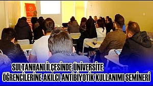 SULTANHANI İLÇESİNDE ÜNİVERSİTE ÖĞRENCİLERİNE AKILCI ANTİBİYOTİK KULLANIMI SEMİNERİ