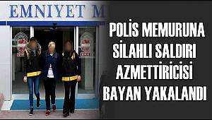 AKSARAY'DA POLİS MEMURUNA SİLAHLI SALDIRI AZMETTİRİCİSİ BAYAN YAKALANDI