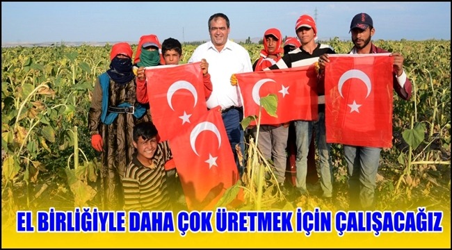 BAŞKAN KOÇAK “EL BİRLİĞİYLE DAHA ÇOK ÜRETMEK İÇİN ÇALIŞACAĞIZ”