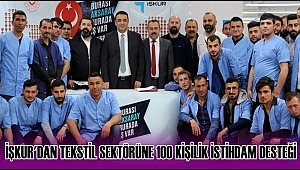 İŞKUR'DAN TEKSTİL SEKTÖRÜNE 100 KİŞİLİK İSTİHDAM DESTEĞİ 