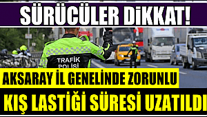 KIŞ LASTİĞİ KULLANMA ZORUNLULUĞU AKSARAY'DA 1 AY SÜRE İLE UZATILDI