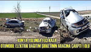 KONYA YOLUNDA OTOMOBİL ELEKTRİK DAĞITIM ŞİRKETİNİN ARACINA ÇARPTI 1 ÖLÜ