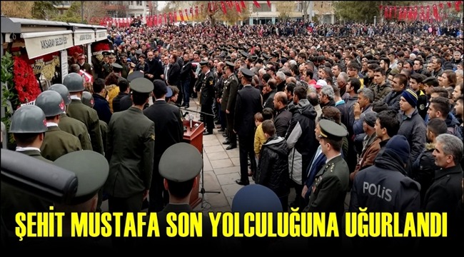 ŞEHİT MUSTAFA AKSARAY'DA SON YOLCULUĞUNA UĞURLANDI