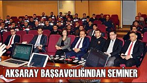 AKSARAY BAŞSAVCILIĞINDAN SEMİNER