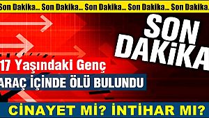 AKSARAY'DA 17 YAŞINDAKİ GENÇ ARAÇ İÇERİSİNDE ÖLÜ BULUNDU
