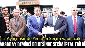 AKSARAY DEMİRCİ BELDESİNDE SEÇİM İPTAL EDİLDİ YENİDEN SEÇİM YAPILACAK