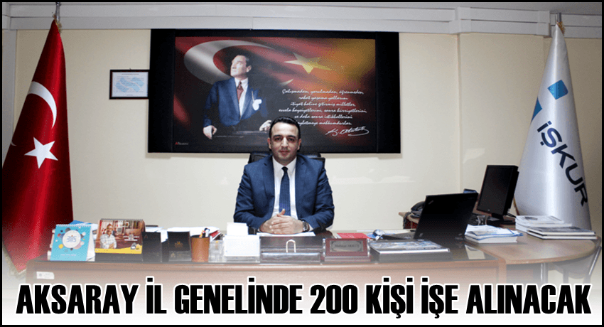 AKSARAY İL GENELİNDE 200 KİŞİ İŞE ALINACAK