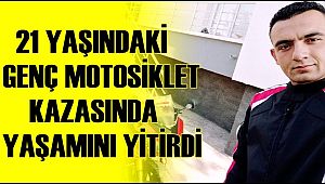 FAİK OĞUZHAN TEKDEN MOTOSİKLET KAZASINDA YAŞAMINI YİTİRDİ