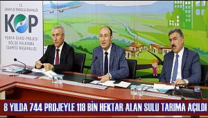 KOP'DA 8 YILDA 744 PROJEYLE 118 BİN HEKTAR ALAN SULU TARIMA AÇILDI