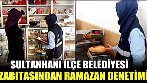 SULTANHANI İLÇE BELEDİYESİ ZABITA AMİRLİĞİNDEN RAMAZAN DENETİMİ 