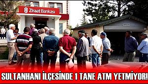 SULTANHANI İLÇESİNDE 1 TANE ATM 10 BİN NÜFUSLU İLÇEYE YETMİYOR! 