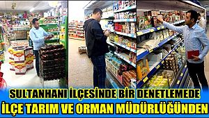 SULTANHANI İLÇESİNDE BİR DENETLEMEDE İLÇE TARIM VE ORMAN MÜDÜRLÜĞÜNDEN