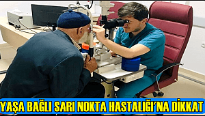 UZMANLAR UYARDI! 'YAŞA BAĞLI SARI NOKTA HASTALIĞI'NA DİKKAT'