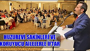 VALİ ALİ MANTI HUZUREVİ SAKİNLERİ VE KORUYUCU AİLELERLE İFTAR SOFRASINDA BULUŞTU 