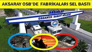 AKSARAY'DA ŞİDDETLİ YAĞIŞ NEDENİYLE OSB DEKİ BAZI FABRİKALARI SU BASTI
