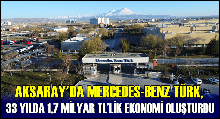 AKSARAY'I BİR MERCEDES-BENZ ŞEHRİ YAPTI