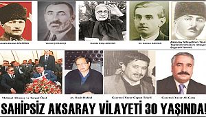 SAHİPSİZ AKSARAY VİLAYETİ 30 YAŞINDA!