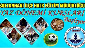 SULTANHANI İLÇE HALK EĞİTİM MÜDÜRLÜĞÜNDEN YAZ KURSLARI
