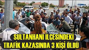 SULTANHANI İLÇESİNDE TRAFİK KAZASI 3 ÖLÜ