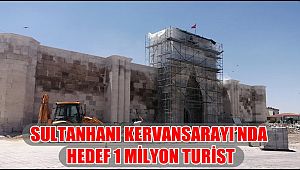SULTANHANI KERVANSARAYI'NDA HEDEF 1 MİLYON TURİST 