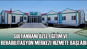 SULTANHANI ÖZEL EĞİTİM VE REHABİLİTASYON MERKEZİ HİZMETE BAŞLADI 