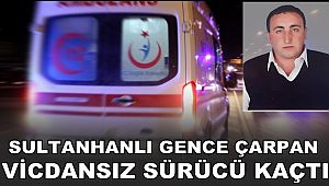 SULTANHANLI GENCE ÇARPAN VİCDANSIZ SÜRÜCÜ KAÇTI