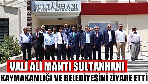 VALİ ALİ MANTI SULTANHANI KAYMAKAMLIĞI VE BELEDİYESİNİ ZİYARE ETTİ