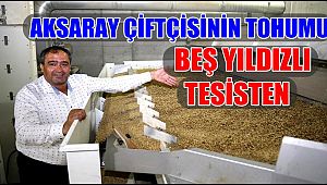 AKSARAY ÇİFTÇİSİNİN TOHUMU BEŞ YILDIZLI TESİSTEN 