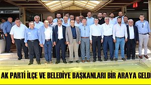 AKSARAY'DA AK PARTİ İLÇE VE BELEDİYE BAŞKANLARI BİR ARAYA GELDİ