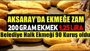 AKSARAY'DA HALK EKMEĞİ 90 KURUŞ, ÖZEL FIRINLARDA İSE 1.25 TL OLDU
