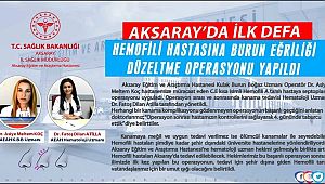 AKSARAY’DA İLK DEFA HEMOFİLİ HASTASINA BURUN EĞRİLİĞİ DÜZELTME OPERASYONU YAPILDI