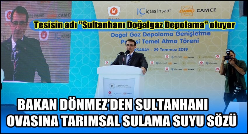 BAKAN DÖNMEZ'DEN SULTANHANI OVASINA TARIMSAL SULAMA SUYU SÖZÜ