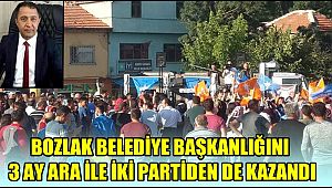 BOZLAK BELEDİYE BAŞKANLIĞINI 3 AY ARA İLE İKİ PARTİDEN DE KAZANDI