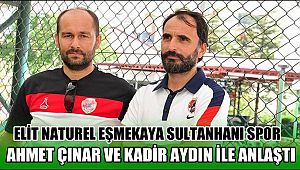 ELİT NATUREL EŞMEKAYA SULTANHANI SPOR AHMET ÇINAR VE KADİR AYDIN İLE ANLAŞTI