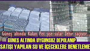 GÜNEŞ ALTINDA UYGUNSUZ DEPOLANIP BEKLETİLEN SULARA DENETLEME