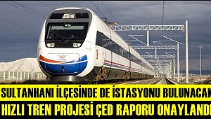 SULTANHANI İLÇESİNDE DE İSTASYONU BULUNACAK HIZLI TREN PROJESİ ÇED RAPORU ONAYLANDI