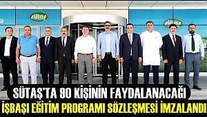 SÜTAŞ’TA 90 KİŞİNİN FAYDALANACAĞI İŞBAŞI EĞİTİM PROGRAMI SÖZLEŞMESİ İMZALANDI