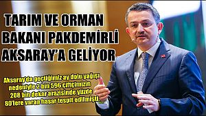 TARIM VE ORMAN BAKANI PAKDEMİRLİ AKSARAY'A GELİYOR