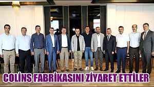 AKSARAY COLİNS FABRİKASINI ZİYARET ETTİLER