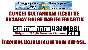 GÜNCEL SULTANHANI ve AKSARAY BÖLGE HABERLERİ sultanhanigazetesi.com ADRESİNDE...
