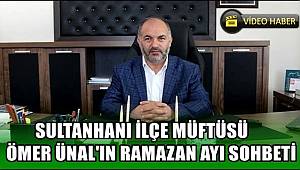 SULTANHANI İLÇE MÜFTÜSÜ ÖMER ÜNAL 'BU YIL FARKLI BİR RAMAZAN AYI OLACAK'