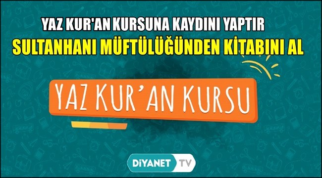 BU YIL YAZ KUR'AN KURSLARI DİYANET TV DEN YAPILACAK, KAYDINI YAP KİTABINI SULTANHANI MÜFTÜLÜĞÜNDEN AL