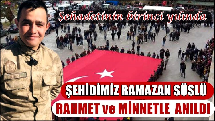 ŞEHİDİMİZ RAMAZAN SÜSLÜ RAHMETLE ANILDI