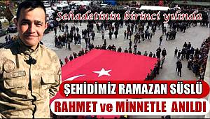 ŞEHİDİMİZ RAMAZAN SÜSLÜ RAHMETLE ANILDI