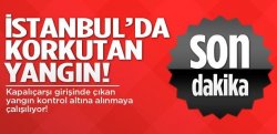 İstanbul Kapalıçarşı Alev Alev Yanıyor